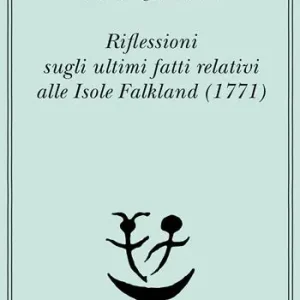 Acquista Ora Riflessioni sugli ultimi fatti relativi alle isole Falkland (1771)