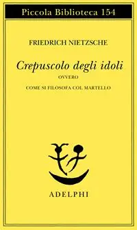 Offerta Limitata Crepuscolo degli idoli ovvero come si filosofa col martello