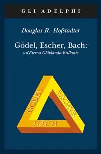 Gödel, Escher, Bach. Un‘eterna ghirlanda brillante. Una fuga metaforica su menti e macchine nello spirito di Lewis Carroll Prezzo Ridotto