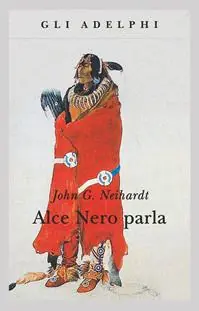 Alce Nero parla. Vita di uno stregone dei sioux Oglala Affare