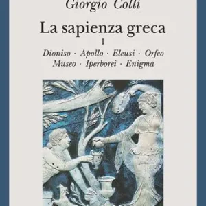 Offerta Lampo La sapienza greca. Dioniso, Apollo, Eleusi, Orfeo, Museo, Iperborei, Enigma. Vol. 1