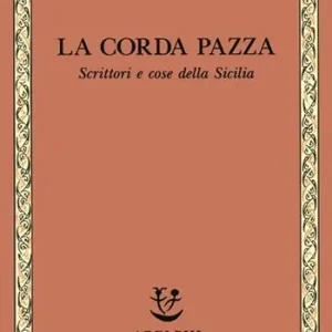La corda pazza. Scrittori e cose della Sicilia Popolare
