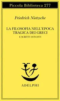 La filosofia nell‘epoca tragica dei greci e scritti 1870-1873 Acquista Ora