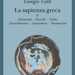 Spedito Oggi La sapienza greca. Vol. 2 Epimenide-Ferecide-Talete-Anassimandro-Anassimene-Onomacrito.