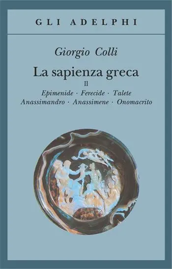 Spedito Oggi La sapienza greca. Vol. 2 Epimenide-Ferecide-Talete-Anassimandro-Anassimene-Onomacrito.