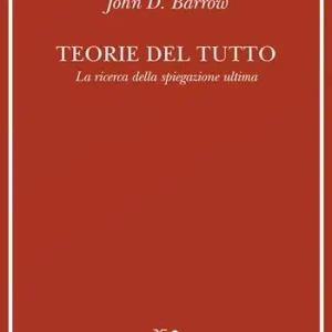Prezzo Ridotto Teorie del tutto. La ricerca della spiegazione ultima