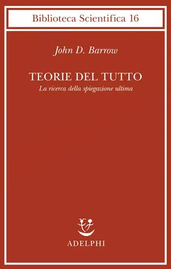 Prezzo Ridotto Teorie del tutto. La ricerca della spiegazione ultima