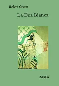 La dea bianca. Grammatica storica del mito poetico Acquista Ora
