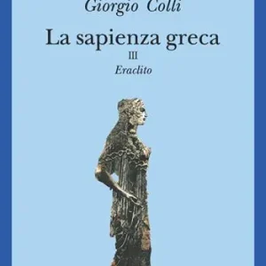 Consegna Rapida La sapienza greca. Eraclito. Vol. 3