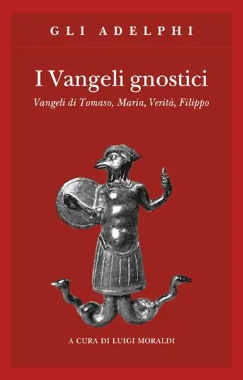 I vangeli gnostici. Vangeli di Tomaso, Maria, Verità, Filippo Nuovo Arrivo