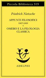 Soddisfatti O Rimborsati Appunti filosofici (1867-1869)-Omero e la filologia classica