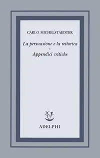 La persuasione e la rettorica. Appendici critiche Prezzo Ridotto