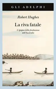 Reso Gratuito La riva fatale. L‘epopea della fondazione dell‘Australia