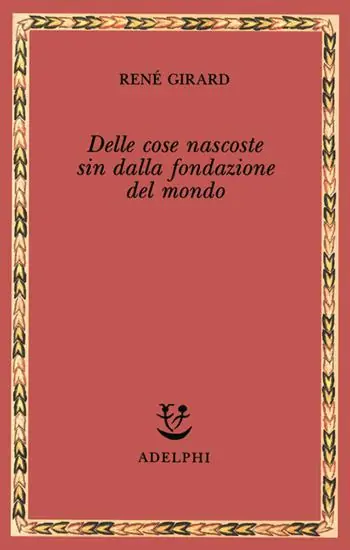 Delle cose nascoste sin dalla fondazione del mondo. Ricerche con Jean-Michel Oughourlian e Guy Lefort Quantità Limitata