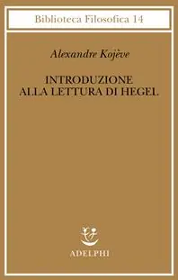 Prezzo Ridotto Introduzione alla lettura di Hegel - Lezioni sulla «Fenomenologia dello Spirito» tenute dal 1933 al 1939 all‘ Ecole Pratique des Hautes Etudes raccolte e...