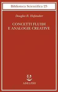 Compra Adesso Concetti fluidi e analogie creative. Modelli per calcolatore dei meccanismi fondamentali del pensiero