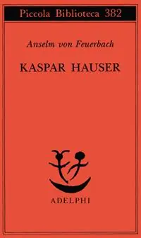 Kaspar Hauser. Un delitto esemplare contro l‘anima Subito Disponibile