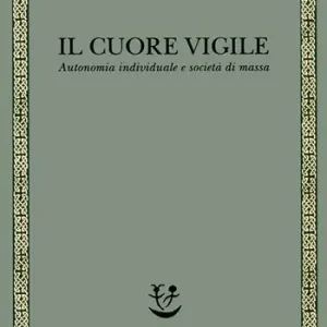 Il cuore vigile. Autonomia individuale e società di massa Prezzo Ridotto
