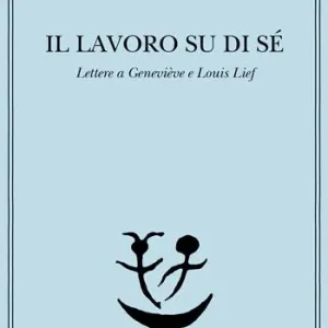 Il lavoro su di sé. Lettere a Geneviève e Louis Lief Direttamente Dal Produttore