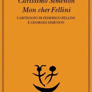 Spedizione Espresso Carissimo Simenon-Mon cher Fellini. Carteggio di Federico Fellini e Georges Simenon
