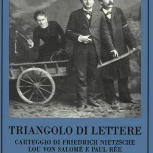 Triangolo di lettere. Carteggio di Friedrich Nietzsche, Lou von Salomé e Paul Rée Offerta Speciale
