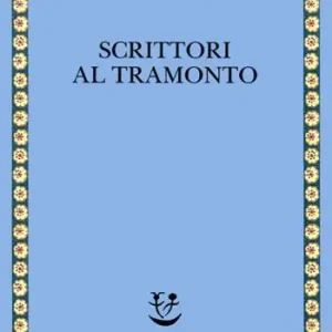 Scrittori al tramonto. Saggi e frammenti autobiografici Ultima Occasione