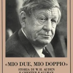 Vendita Finale Mio due, mio doppio. Storia di W. H. Auden e Chester Kallman