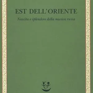 Non Perdere Est dell‘Oriente. Nascita e splendore della musica russa