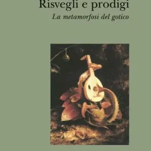 Miglior Prezzo Risvegli e prodigi. La metamorfosi del gotico