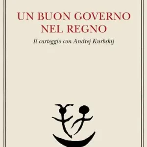 Più Venduto Un buon governo nel regno. Il carteggio con Andrej Kurbskij