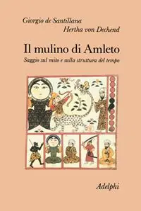 Il mulino di Amleto. Saggio sul mito e sulla struttura del tempo Novità