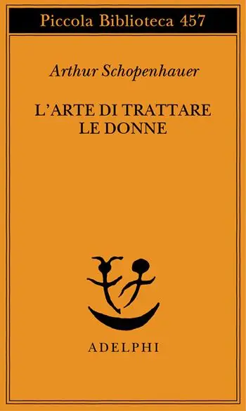 L‘arte di trattare le donne Discorso sulle donne-Metafisica dell‘amore sessuale Ultimissimo Modello