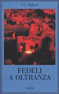 Fedeli a oltranza. Un viaggio tra i popoli convertiti all‘Islam Offerta Limitata