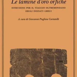 Le lamine d‘oro orfiche. Istruzioni per il viaggio oltremondano degli iniziati greci Pagamento Sicuro