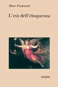 L‘età dell‘eloquenza. Retorica e «res literaria» dal Rinascimento alle soglie dell‘epoca classica Super Prezzo