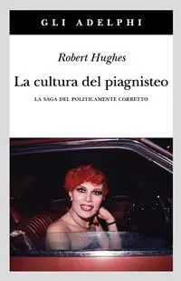 La cultura del piagnisteo. La saga del politicamente corretto Popolare