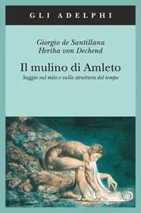 Il mulino di Amleto. Saggio sul mito e sulla struttura del tempo Offerta