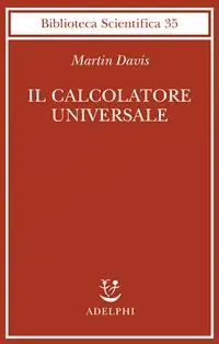 Ultime Pezzi Il calcolatore universale. Da Leibniz a Turing