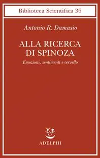 Alla ricerca di Spinoza. Emozioni, sentimenti e cervello Offerta