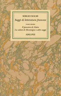 Quantità Limitata Opere. Vol. 4/1 Saggi di letteratura francese. Il pensiero di Alain - La salute di Montaigne e altri scritti