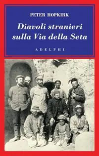 Diavoli stranieri sulla Via della seta. La ricerca dei tesori perduti dell‘Asia centrale Pagamento Sicuro