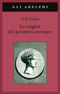 Offerta Del Giorno Le origini del pensiero europeo. Intorno al corpo, la mente, l‘anima, il mondo, il tempo e il destino