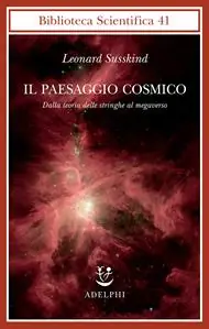 Il paesaggio cosmico. Dalla teoria delle stringhe al megaverso Ultime Pezzi