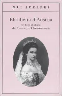 Elisabetta d‘Austria nei fogli di diario di Constantin Christomanos Di Tendenza