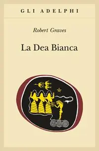 La dea bianca. Grammatica storica del mito poetico Nuova Collezione