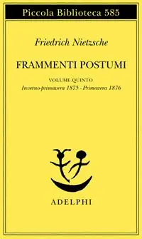 Frammenti postumi. Vol. 5 Inverno-primavera 1875-Primavera 1876 Ultima Occasione