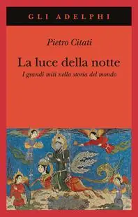 La luce della notte. I grandi miti nella storia del mondo Promozione Esclusiva