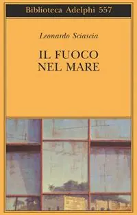 Spedito Oggi Il fuoco nel mare. Racconti dispersi (1947-1975)