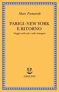 Novità Parigi-New York e ritorno. Viaggio nelle arti e nelle immagini