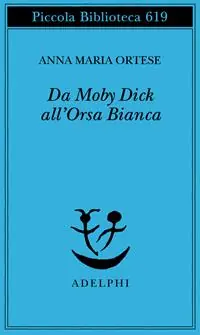 Da Moby Dick all‘Orsa Bianca. Scritti sulla letteratura e sull‘arte Acquista Ora